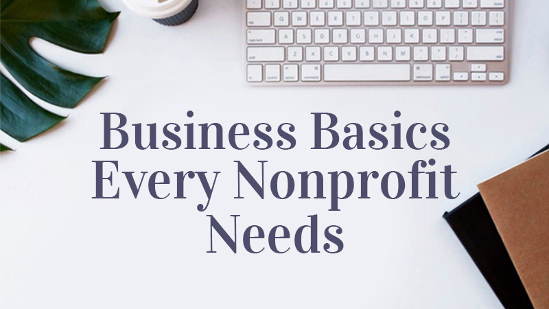3 Business Basics Every Nonprofit Needs for Success